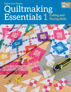 Quiltmaking Essentials 1: Cutting and Piecing Skills