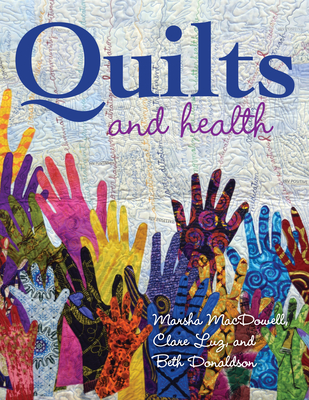 Quilts and Health - MacDowell, Marsha, and Luz, Clare, and Donaldson, Beth