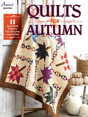 Quilts for Autumn: 11 Seasonal Projects for Autumn Inspiration - Quilting, Annie's