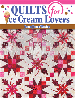 Quilts for Ice Cream Lovers - Jones Worley, Janet