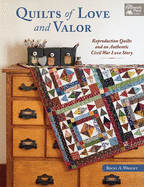 Quilts of Love and Valor: Reproduction Quilts and an Authentic Civil War Love Story