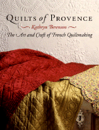 Quilts of Provence: The Art and Craft of French Quiltmaking - Berenson, Kathryn, and Biehn, Michel (Foreword by)