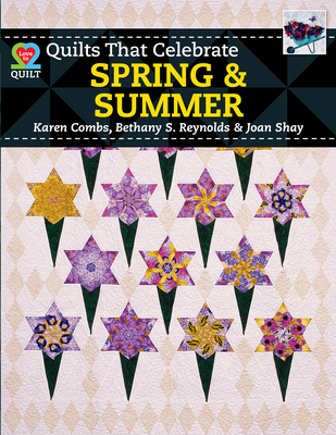 Quilts That Celebrate Spring & Summer - Combs, Karen, and Reynolds, Bethany S, and Shay, Joan