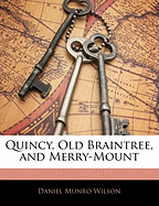 Quincy, old Braintree and Merry-Mount