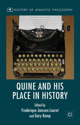 Quine and His Place in History - Kemp, Gary (Editor), and Janssen-Lauret, Frederique (Editor)