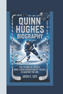 Quinn Hughes Biography: The Future of Hockey How a New Generation of Talent is Shaping the NHL