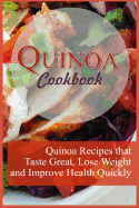 Quinoa Cookbook: 12 Quinoa Recipes that Taste Great, Lose Weight, and Improve Health Quickly