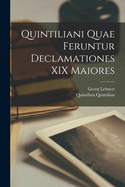 Quintiliani Quae Feruntur Declamationes XIX Maiores
