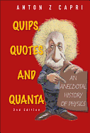 Quips, Quotes and Quanta: An Anecdotal History of Physics (2nd Edition)