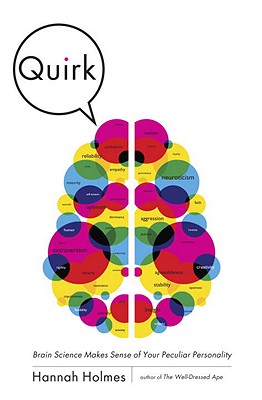 Quirk: Brain Science Makes Sense of Your Peculiar Personality - Holmes, Hannah