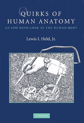 Quirks of Human Anatomy: An Evo-Devo Look at the Human Body - Held, Lewis I, Jr.