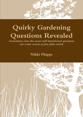 Quirky Gardening Questions - Phipps, Nikki