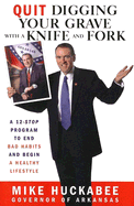 Quit Digging Your Grave with a Knife and Fork: A 12-Stop Program to End Bad Habits and Begin a Healthy Lifestyle - Huckabee, Mike