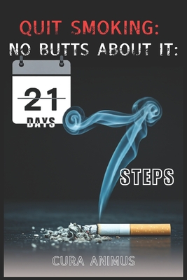 Quit Smoking: No Butts About It: 7 steps to quit smoking for good in 21 days - Animus, Cura