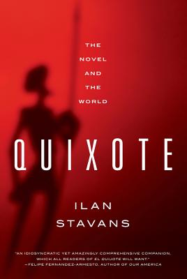 Quixote: The Novel and the World - Stavans, Ilan, PhD