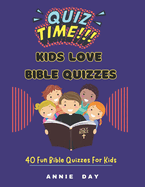 Quiz Time: Kids Love Bible Quizzes: 40 Fun Bible Quizzes For Kids