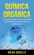 Qumica Orgnica: La Supervivencia de los Estudiantes Universitarios Gua de Qumica Orgnica Ace