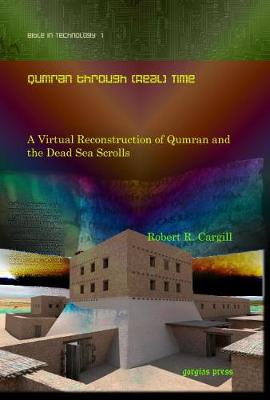 Qumran through (Real) Time: A Virtual Reconstruction of Qumran and the Dead Sea Scrolls - Cargill, Robert