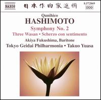 Qunihico Hashimoto: Symphony No. 2; Three Wasan; Scherzo con sentimento - Akiya Fukushima (baritone); Tokyo Geidai Philharmonia; Takuo Yuasa (conductor)