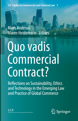 Quo vadis Commercial Contract?: Reflections on Sustainability, Ethics and Technology in the Emerging Law and Practice of Global Commerce - Andenas, Mads (Editor), and Heidemann, Maren (Editor)