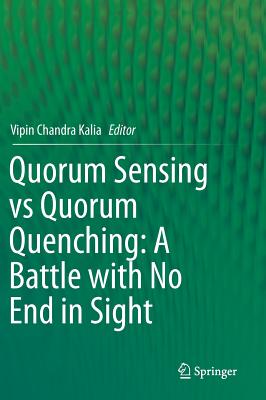 Quorum Sensing Vs Quorum Quenching: A Battle with No End in Sight - Kalia, Vipin Chandra (Editor)