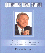 Quotable Dean Smith: Words of Insight, Inspiration, and Intense Preparation by and about Dean Smith, the Dean of College Basketball Coaches