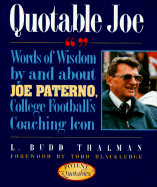 Quotable Joe: Words of Wisdom by and about Joe Paterno, College Football's Coaching Icon