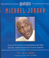 Quotable Michael Jordan: Words of Wit, Wisdom, and Inspiration by and about Michael Jordan, Basketball's Greatest Superstar