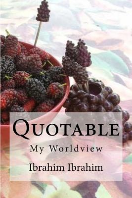 Quotable: My Worldview - Ibrahim, Ibrahim