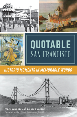 Quotable San Francisco: Historic Moments in Memorable Words - Hamburg, Terry, and Hansen, Richard, and Nolte, Carl (Foreword by)