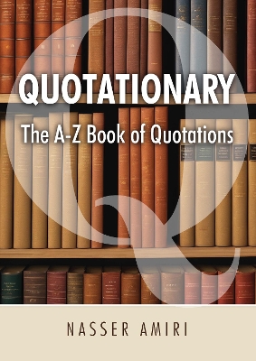 Quotationary - The A-Z Book of Quotations: The Mother of All Quotation Books - Amiri, Nasser