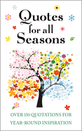 Quotes for All Seasons: Over 150 Quotations for Year-Round Inspiration