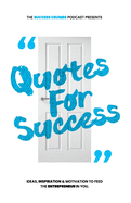 Quotes for Success: Ideas, Inspiration and Motivations to Feed the Entrepreneur in You.