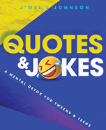 Quotes & Jokes: A Mental Detox for Tweens & Teens: A Mental Detox for Tweens & Teens