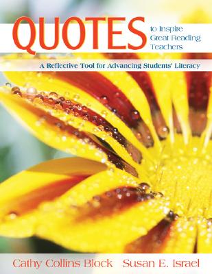 Quotes to Inspire Great Reading Teachers: A Reflective Tool for Advancing Students  Literacy - Block, Cathy Collins, and Israel, Susan E