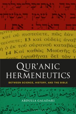 Qur'anic Hermeneutics: Between Science, History, and the Bible - Galadari, Abdulla