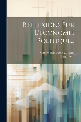 Rflexions Sur L'conomie Politique... - Verri, Pietro, and Mingard, Gabriel-Jean-Henri