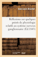 Rflexions Sur Quelques Points de Physiologie Relatifs Au Systme Nerveux Ganglionaire: : Au Sujet de l'Ouvrage de M. Longet Sur l'Anatomie Et La Physiologie Du Systme Nerveux...