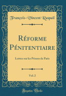 Rforme Pnitentiaire, Vol. 2: Lettres sur les Prisons de Paris (Classic Reprint)