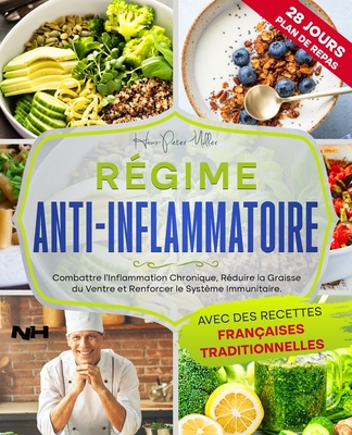 Rgime Anti-Inflammatoire: Combattre l'inflammation chronique, Rduire la graisse du ventre et Renforcer le systme immunitaire. Avec des recettes franaises traditionnelles - Mller, Hans Peter