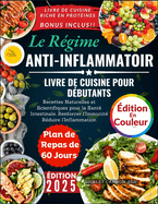 Rgime anti-inflammatoire: Recettes Saines, Naturelles et Scientifiques avec un Plan de Repas de 60 Jours pour Optimiser la Sant Intestinale, Renforcer l'Immunit et Rduire l'Inflammation