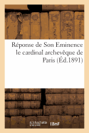 Rponse de Son Eminence Le Cardinal Archevque de Paris (Mgr Richard) Aux Catholiques: Qui l'Ont Consult Sur Leur Devoir Social