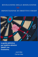 Rsolution Rvolution contre SMART TABLISSEMENT D'OBJECTIFS: Le guide ultime pour dfinir des objectifs SMART qui fonctionnent.