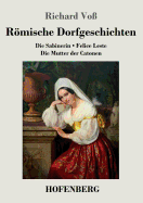 Rmische Dorfgeschichten: Die Sabinerin / Felice Leste / Die Mutter der Catonen