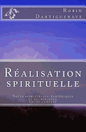 R?alisation Spirituelle: Notes Spirituelles, ?sot?riques Et Alchimiques