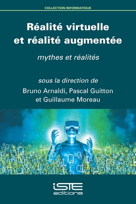 R?alit? virtuelle et r?alit? augment?e: Mythes et r?alit?s - Arnaldi, Bruno, and Guitton, Pascal