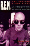 "R.E.M.": The "Rolling Stone" Files - The Ultimate Compendium of Interviews, Articles, Facts and Opinions from the Files of "Rolling Stone" - Rolling Stone Magazine