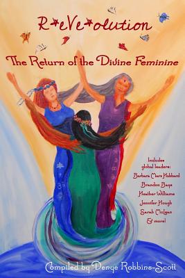 R*eVe*olution: The Return of the Divine Feminine - Robbins-Scott, Denye