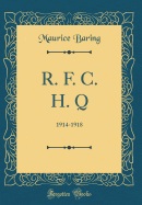 R. F. C. H. Q: 1914-1918 (Classic Reprint)