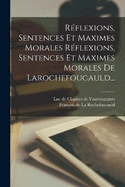 R?flexions, Sentences Et Maximes Morales R?flexions, Sentences Et Maximes Morales De Larochefoucauld...